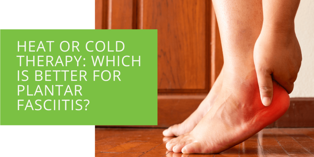 Heat or Cold Therapy Which is Better for Plantar Fasciitis