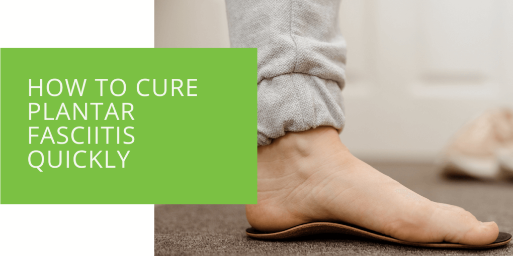 How to Cure Plantar Fasciitis Quickly