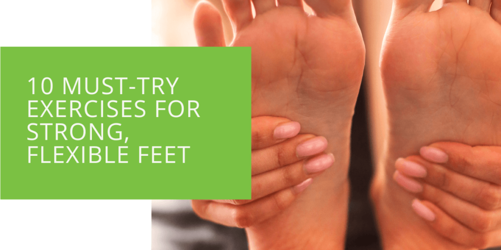 10 Must-Try Exercises for Strong, Flexible Feet