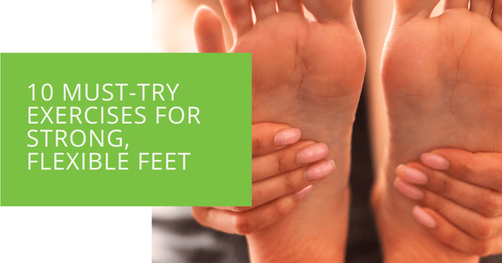 10 Must-Try Exercises for Strong, Flexible Feet