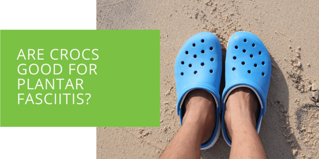 Are Crocs Good for Plantar Fasciitis