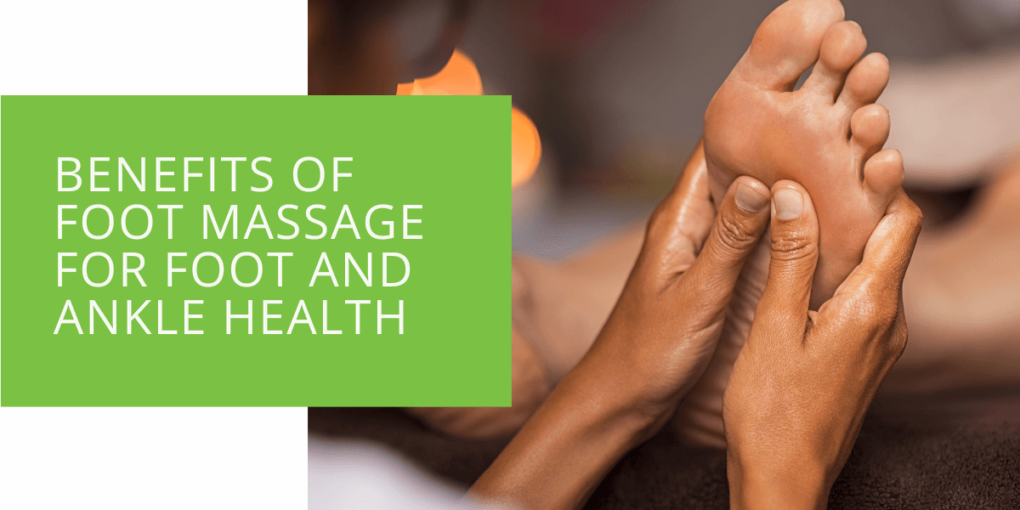 Benefits of Foot Massage for Foot and Ankle Health
