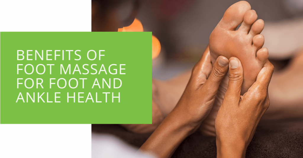 Benefits of Foot Massage for Foot and Ankle Health