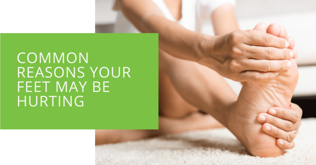 Common Reasons Your Feet May Be Hurting