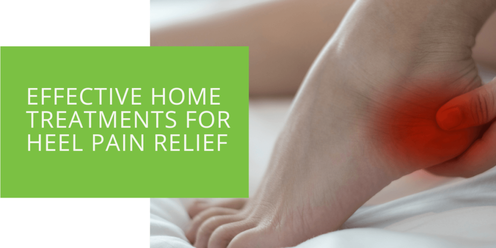 Effective Home Treatments for Heel Pain Relief
