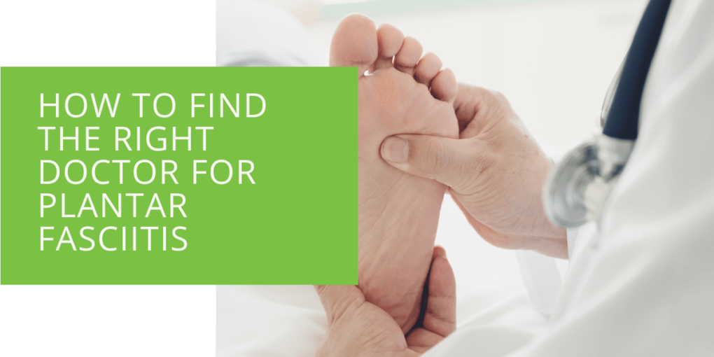 How to Find the Right Doctor for Plantar Fasciitis