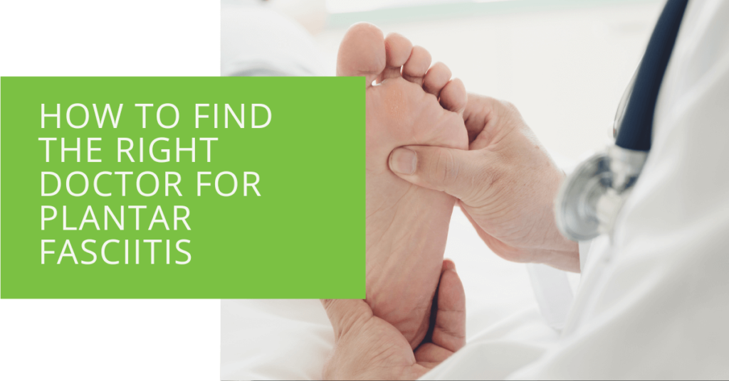 How to Find the Right Doctor for Plantar Fasciitis