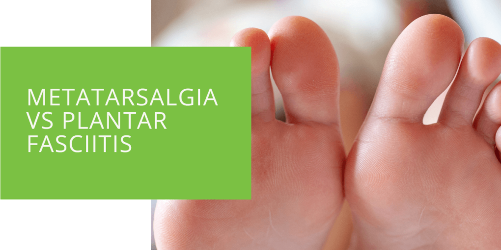 Metatarsalgia vs Plantar Fasciitis
