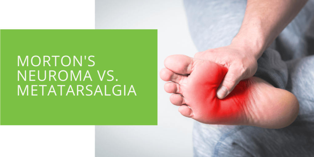 Morton's Neuroma vs. Metatarsalgia