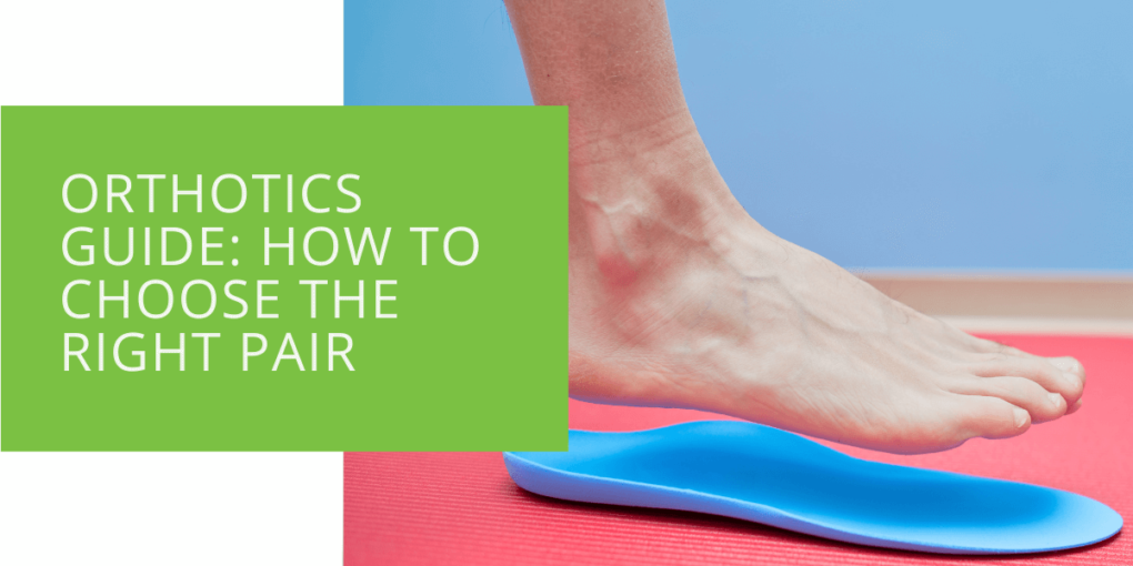 Orthotics Guide How to Choose the Right Pair