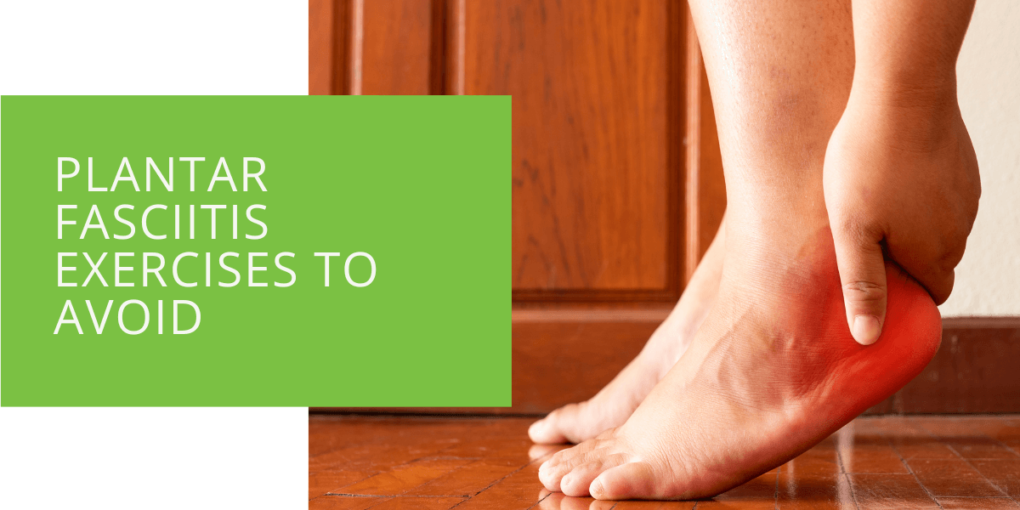 Plantar Fasciitis Exercises to Avoid