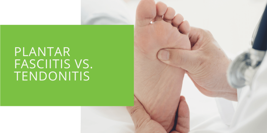 Plantar Fasciitis vs. Tendonitis