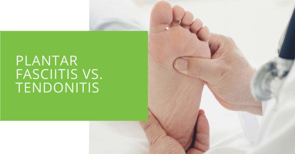 Plantar Fasciitis vs. Tendonitis