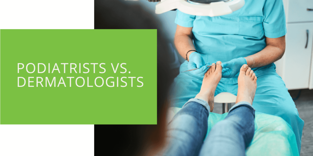 Podiatrists vs. Dermatologists