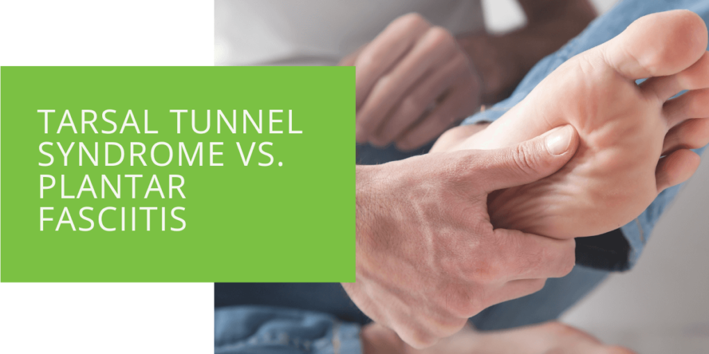 Tarsal Tunnel Syndrome vs. Plantar Fasciitis