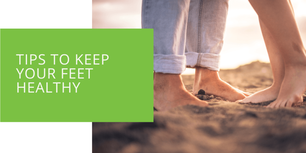 Tips to Keep Your Feet Healthy