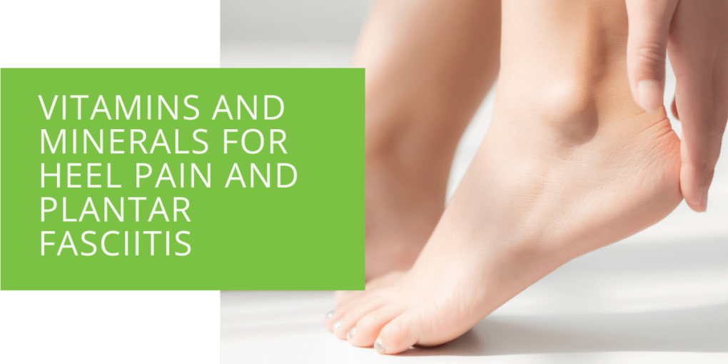 Vitamins and Minerals for Heel Pain and Plantar Fasciitis