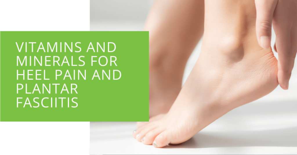 Vitamins and Minerals for Heel Pain and Plantar Fasciitis