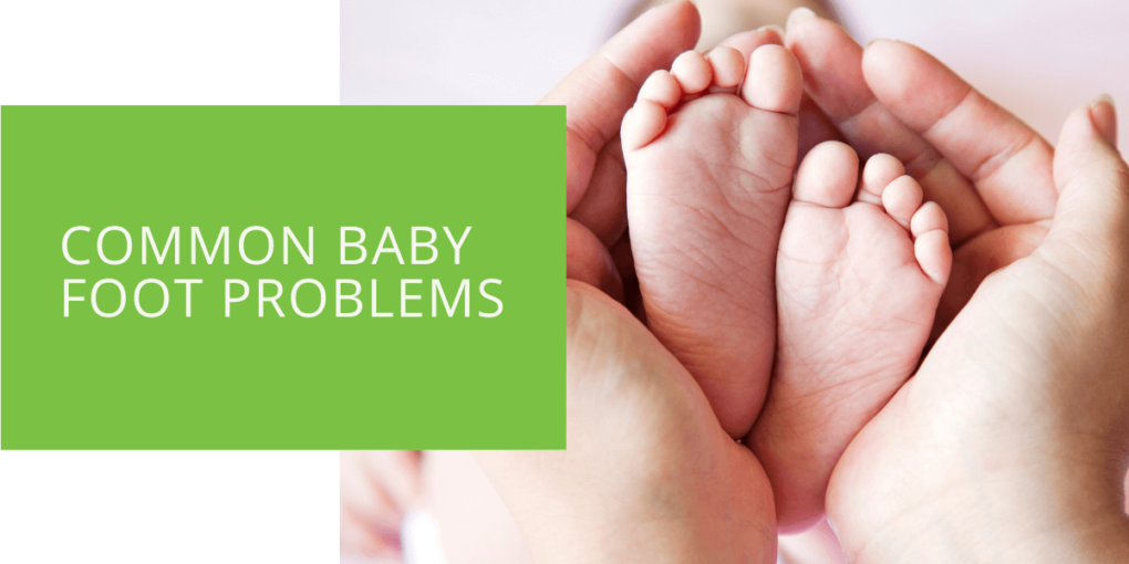 Understanding the Most Common Baby Foot Problems - ePodiatrists