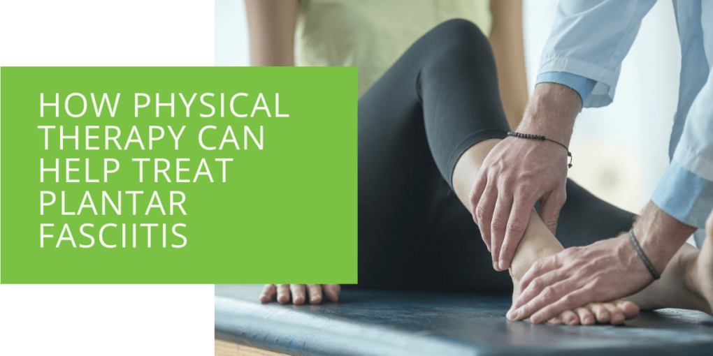 How Physical Therapy Can Help Treat Plantar Fasciitis