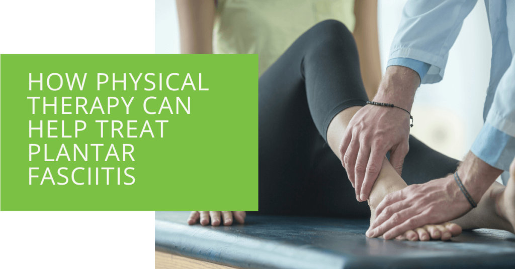 How Physical Therapy Can Help Treat Plantar Fasciitis
