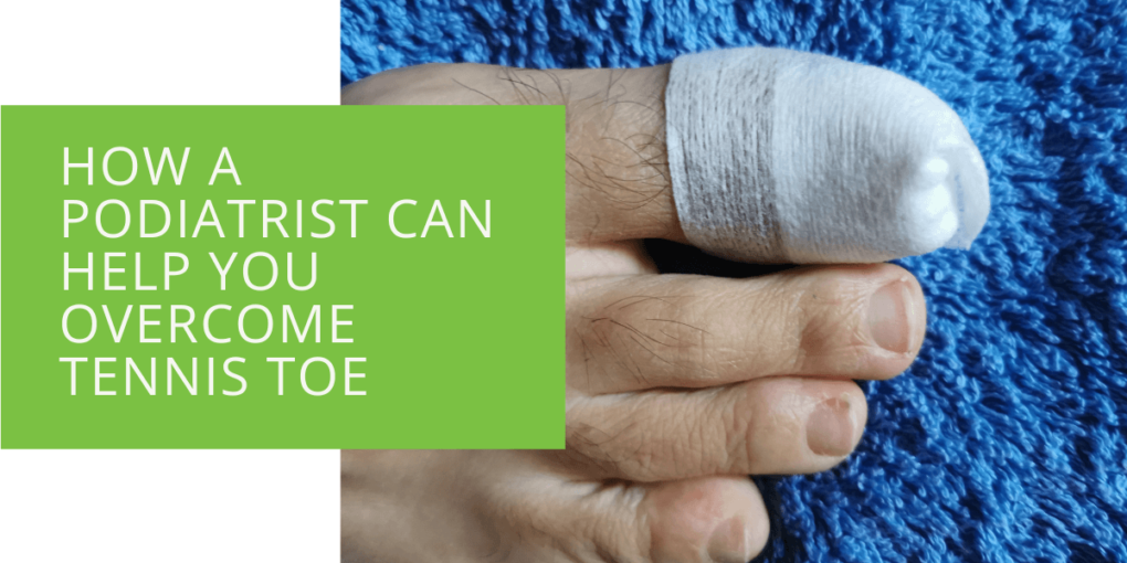 How a Podiatrist Can Help You Overcome Tennis Toe