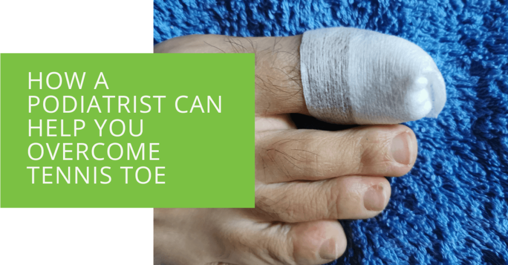 How a Podiatrist Can Help You Overcome Tennis Toe