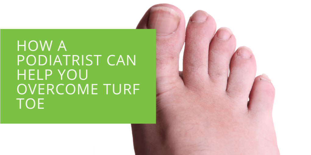 How a Podiatrist Can Help You Overcome Turf Toe