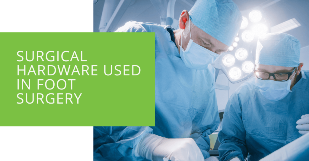 Surgical Hardware Used in Foot Surgery