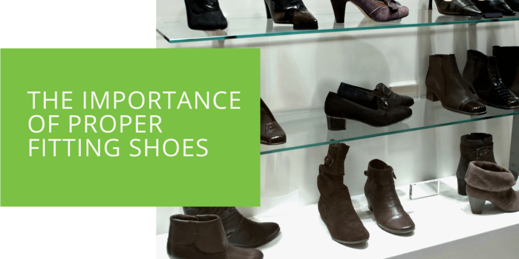 The Importance of Proper Fitting Shoes