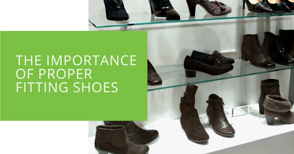 The Importance of Proper Fitting Shoes