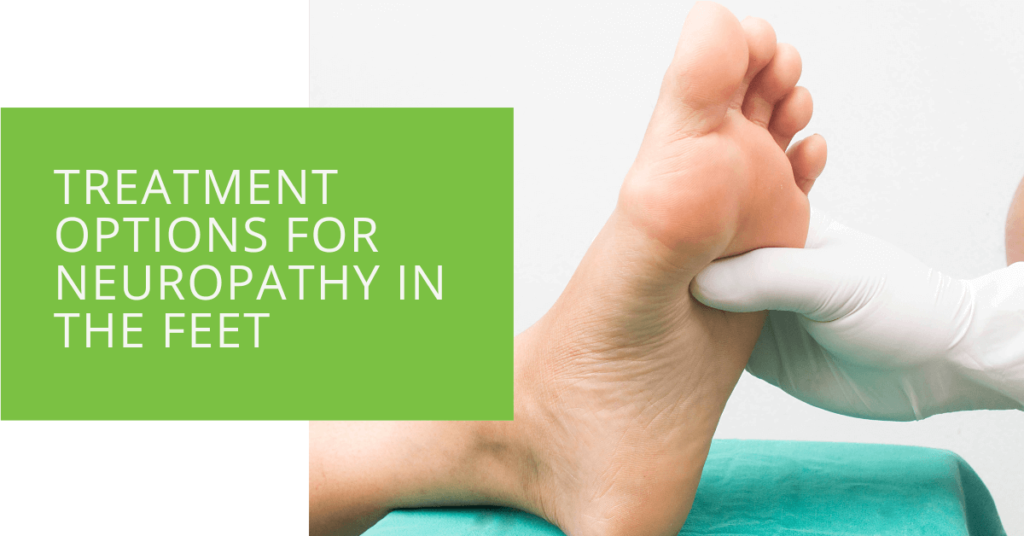 Treatment Options for Neuropathy in the Feet