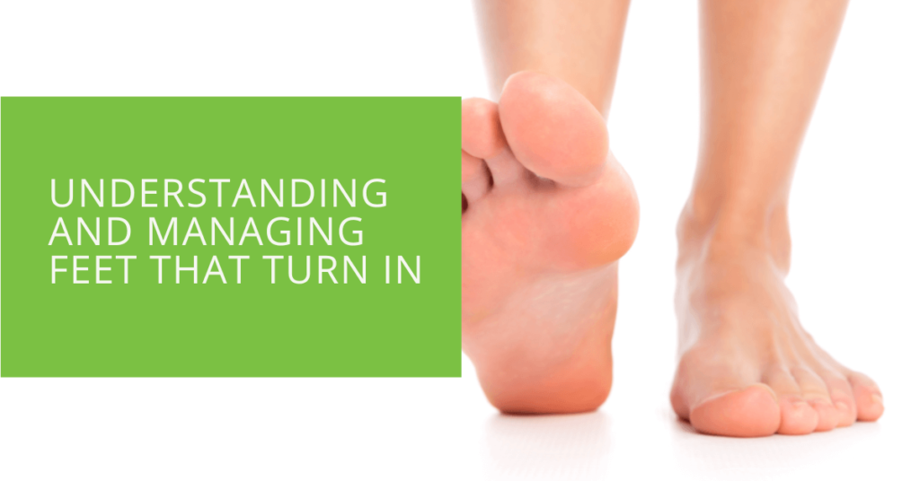 Understanding and Managing Feet That Turn In
