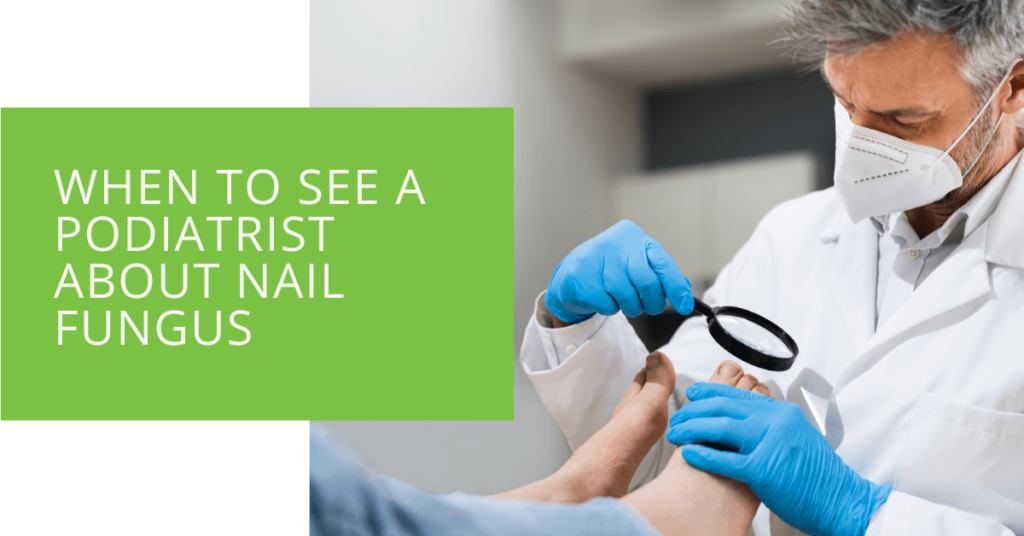 When to See a Podiatrist about Nail Fungus
