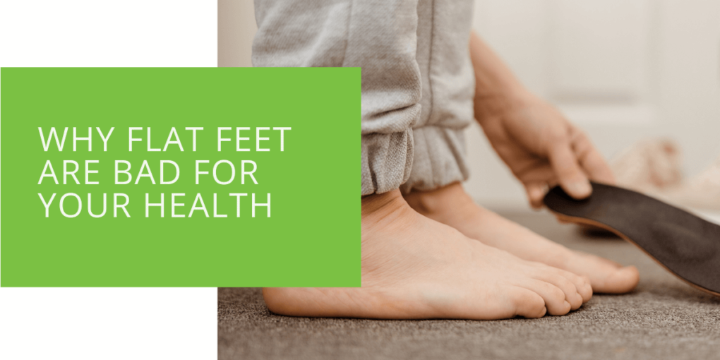 Why Flat Feet are Bad for Your Health