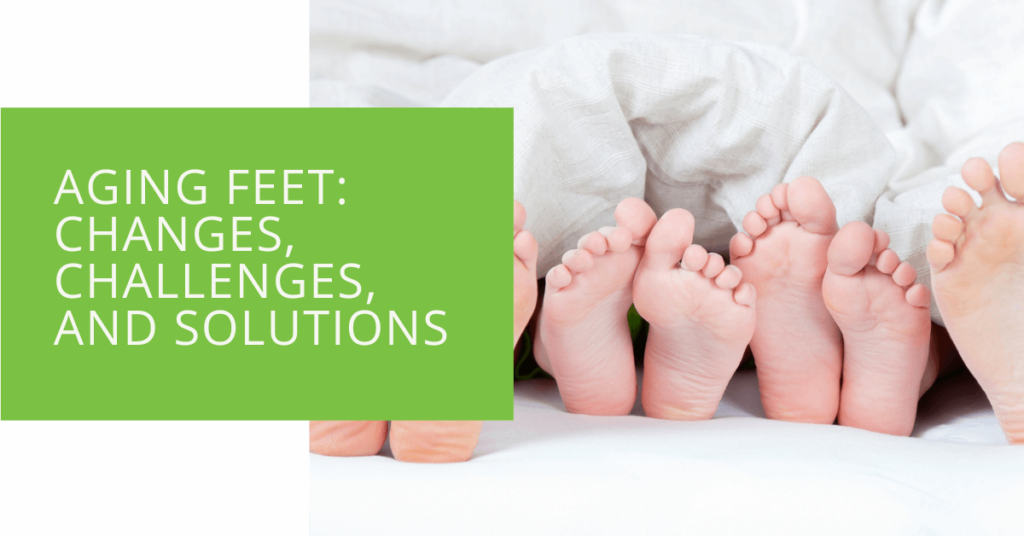 Aging Feet Changes, Challenges, and Solutions