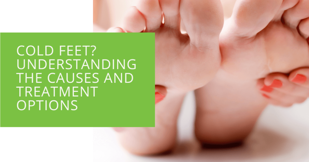 Cold Feet Understanding the Causes and Treatment Options