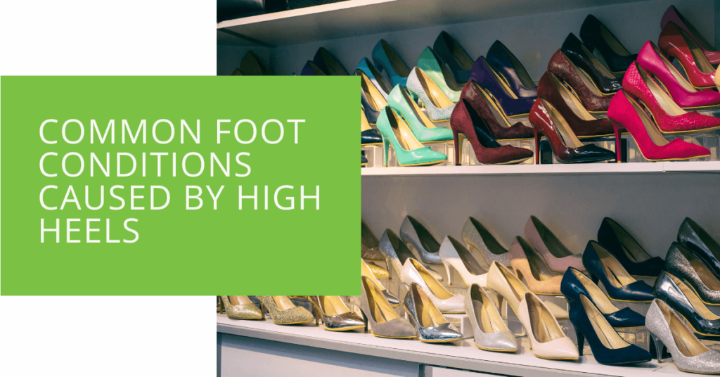 Common Foot Conditions Caused by High Heels