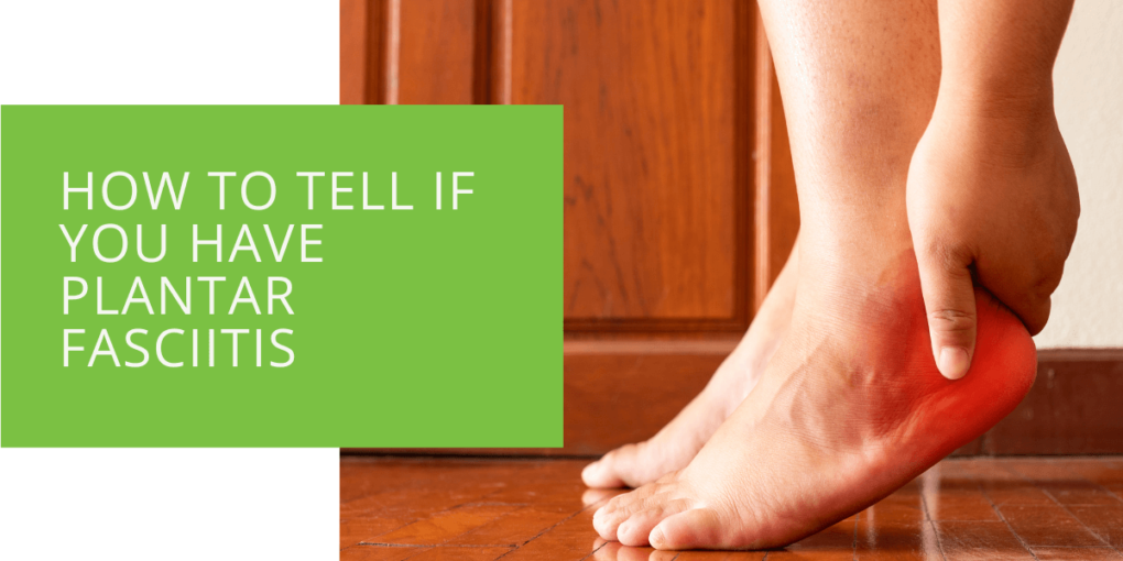 How to Tell if You Have Plantar Fasciitis