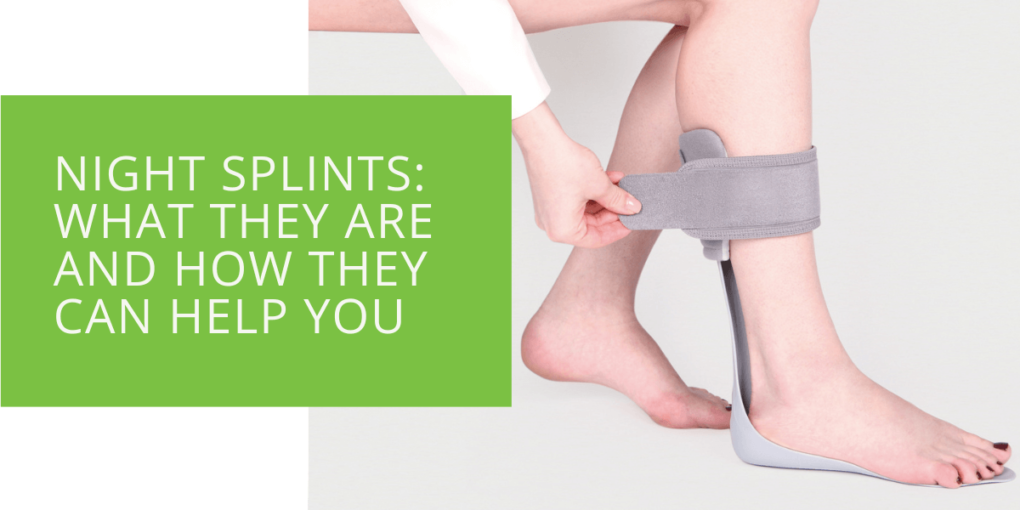 Night Splints What They Are and How They Can Help You