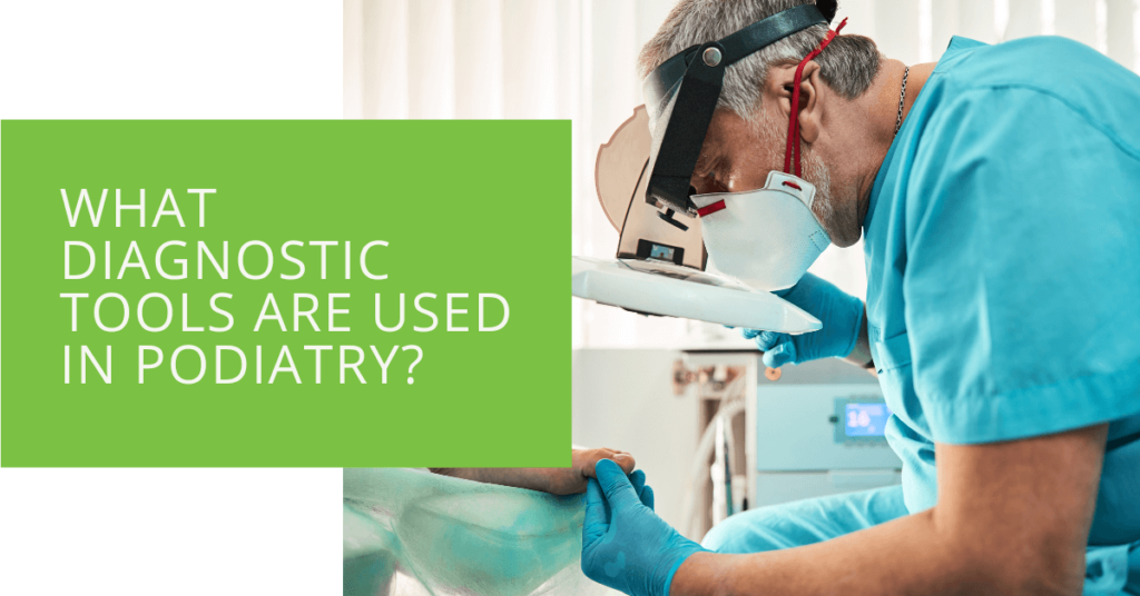 What Diagnostic Tools are Used in Podiatry