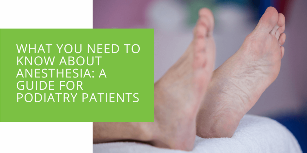 What You Need to Know About Anesthesia A Guide for Podiatry Patients