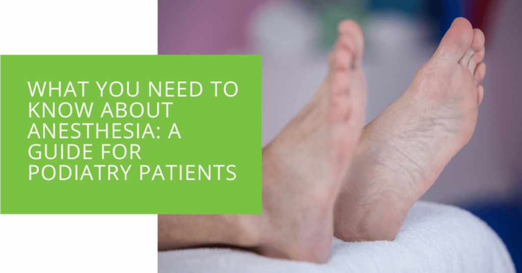 What You Need to Know About Anesthesia A Guide for Podiatry Patients