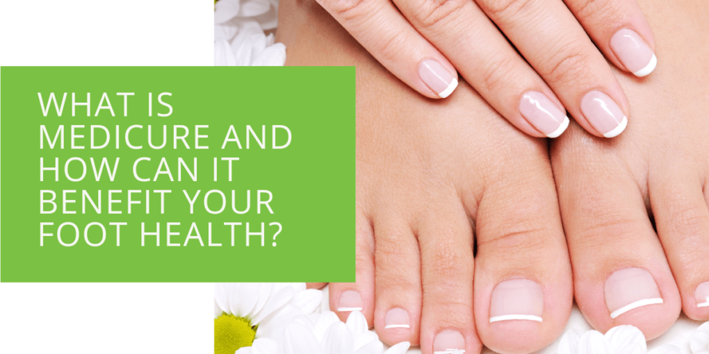 What is Medicure and How Can It Benefit Your Foot Health