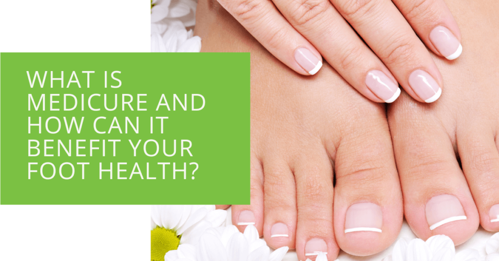 What is Medicure and How Can It Benefit Your Foot Health