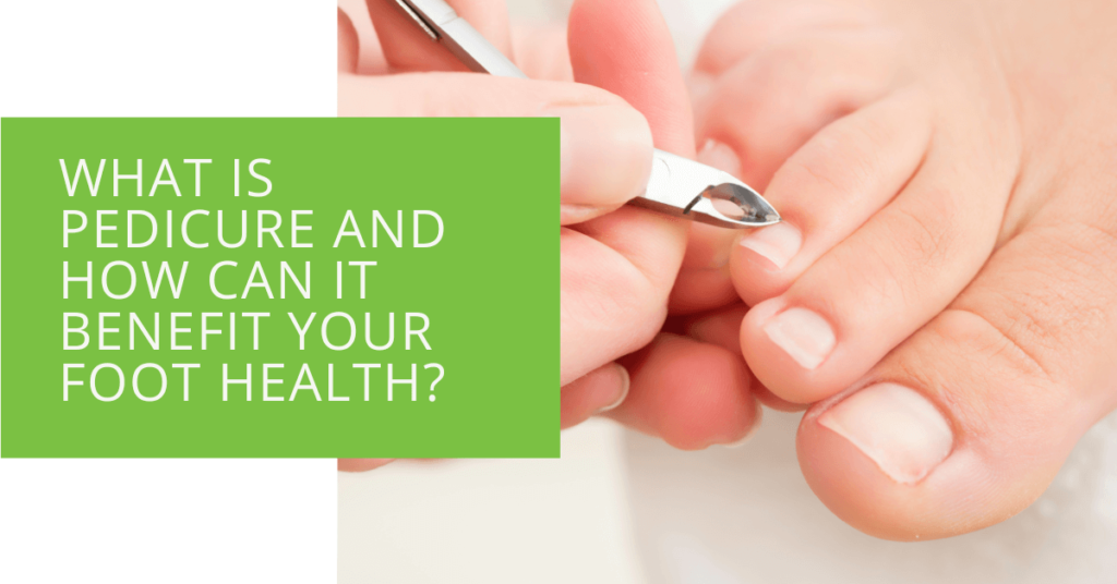 What is Pedicure and How Can It Benefit Your Foot Health