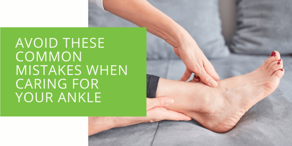 Avoid These Common Mistakes When Caring For Your Ankle