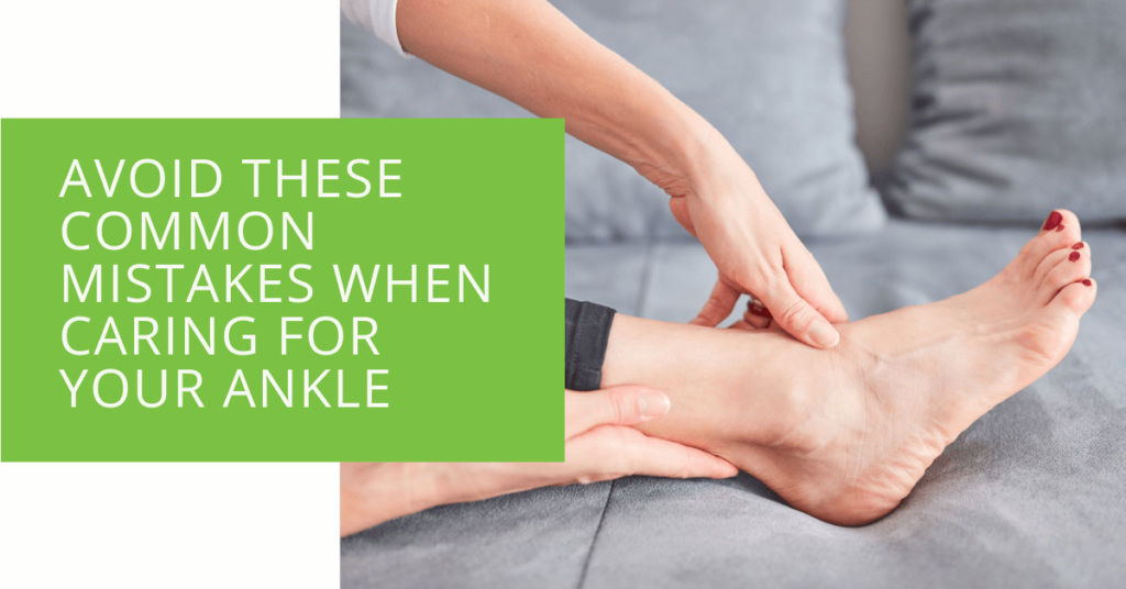 Avoid These Common Mistakes When Caring For Your Ankle