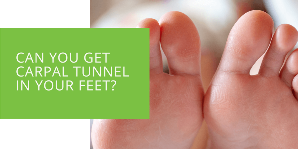 Can You Get Carpal Tunnel in Your Feet