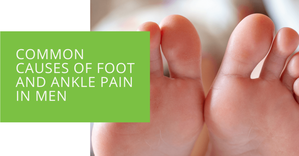Common Causes of Foot and Ankle Pain in Men